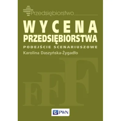 Wycena przedsi�biorstwa. Podej�cie scenariuszowe - Karolina Daszy�ska-�ygad�o
