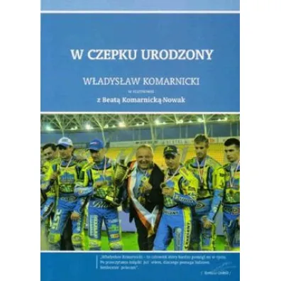 W czepku urodzony: W�adys�aw Komarnicki - Beata Komarnicka-Nowak
