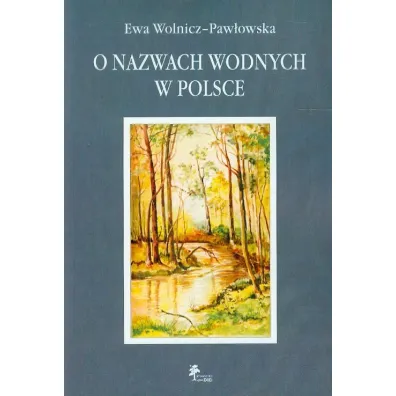 O nazwach wodnych w Polsce - Ewa Wolnicz-Paw�owska