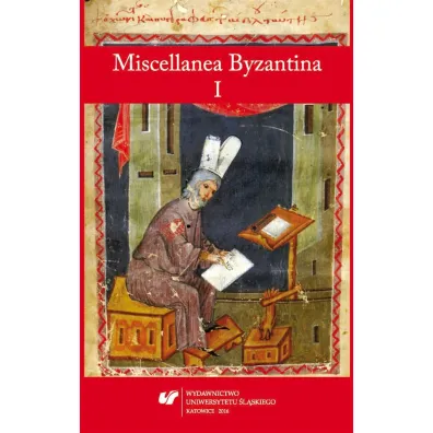 Miscellanea Byzantina I - Przemys�aw Marciniak, Red Tomasz  Labuk