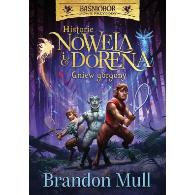 Historie Nowela i Dorena. Gniew Gorgony. Ba�niob�r nowe przygody - Brandon Mull