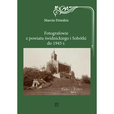 Fotografowie z powiatu �widnickiego i Sob�tki do 1945 r. - Marcin Dziedzic