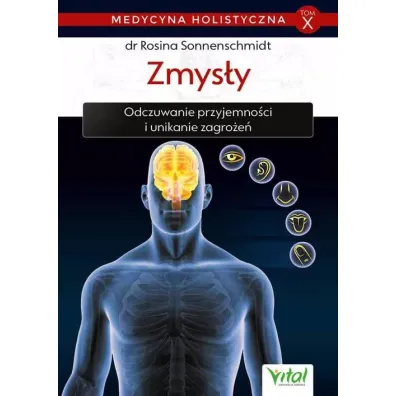 Zmys�y. Odczuwanie przyjemno�ci i unikanie zagro�e�. Medycyna holistyczna. Tom 10 - Rosina Sonnenschmidt