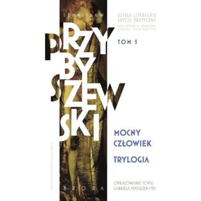 Mocny cz�owiek. Trylogia. Dzie�a literackie. Edycja krytyczna. Tom 5 - Stanis�aw Przybyszewski
