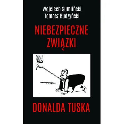 Niebezpieczne zwi�zki Donalda Tuska - Tomasz Budzy�ski, Wojciech Sumli�ski