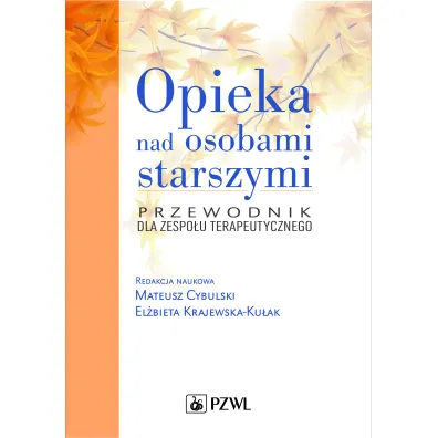 Opieka nad osobami starszymi. Przewodnik dla zespo�u terapeutycznego - Mateusz Cybulski