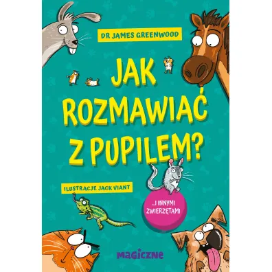 Jak rozmawia� z pupilem? I innymi zwierz�tami - James  Dr Greenwood