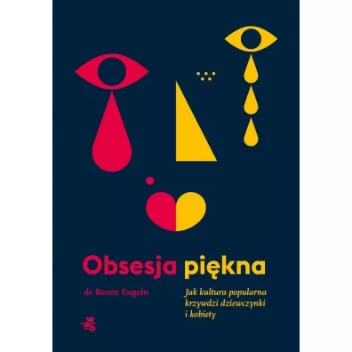 Obsesja pikna. Jak kultura popularna krzywdzi dziewczynki i kobiety - Renee  Engeln