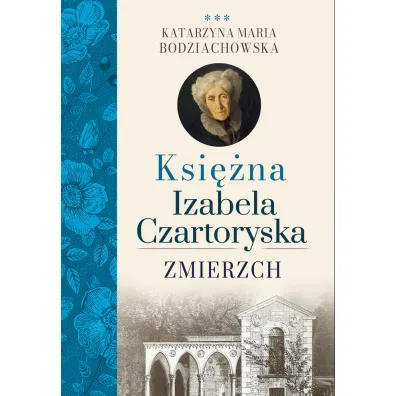 Zmierzch. Ksi�na Izabela Czartoryska - Katarzyna Maria Bodziachowska