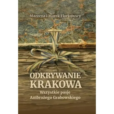 Odkrywanie Krakowa. Wszystkie pasje Ambro�ego... - Marek Florkowski, Marzena Florkowska