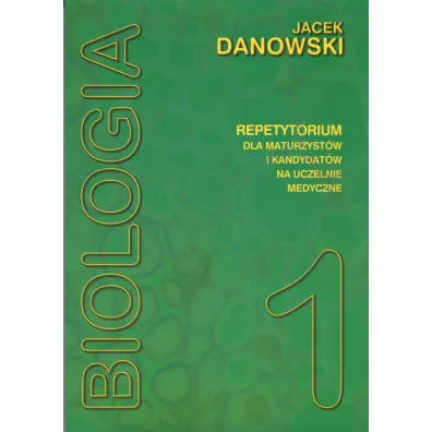Biologia. Repetytorium dla maturzyst�w i kandydat�w na uczelnie medyczne. Tom 1 - Jacek Danowski