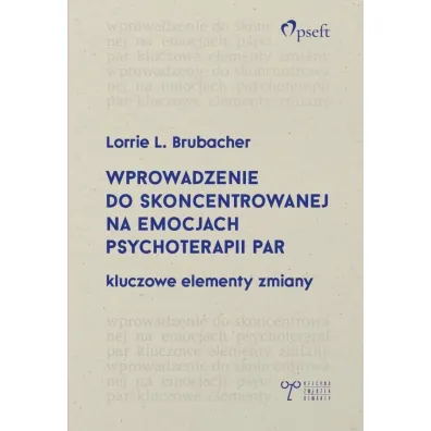 Wprowadzenie do skoncentrowanej na emocjach psychoterapii par. Kluczowe elementy zmiany
