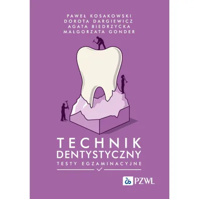 Technik dentystyczny. Testy egzaminacyjne - Dorota Dargiewicz, Pawe�  Kosakowski, Agata  Biedrzycka, Ma�gorzata  Gonder