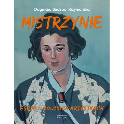 Mistrzynie. Eseje o polskich artystkach - Dagmara Budzbon-Szyma�ska