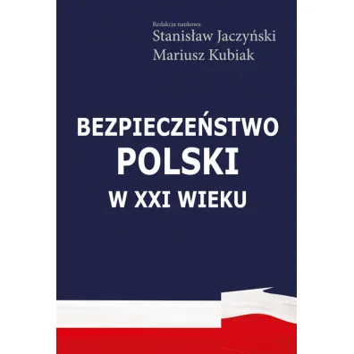 Bezpiecze�stwo Polski w XXI wieku - Stanis�aw Jaczy�ski, Mariusz  Kubiak