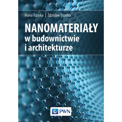 Nanomateria�y w budownictwie i architekturze - Zdzis�aw Trzaska, Maria Trzaska
