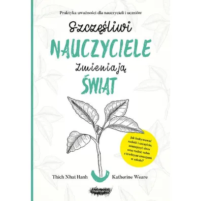 Szcz�liwi nauczyciele zmieniaj� �wiat - Thich Nhat Hanh, Katherine Weare