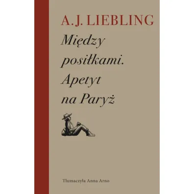 Mi�dzy posi�kami Apetyt na Pary� - A J Liebling