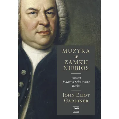 Muzyka w zamku niebios. Portret Johanna Sebastiana Bacha - John Elliot  Gardiner