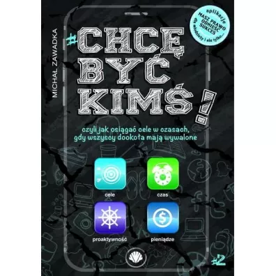 Chc� by� kim�! Czyli jak osi�ga� cele w czasach, gdy wszyscy dooko�a maj� wywalone. Tom 2 - Micha� Zawadka