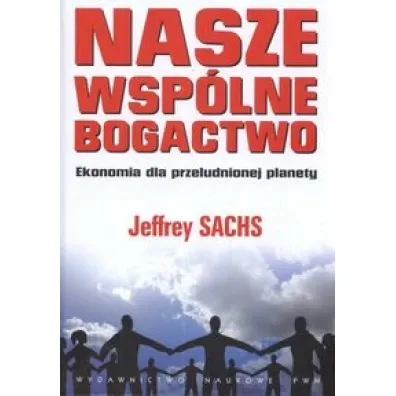 Nasze wsp�lne bogactwo. Ekonomia dla przeludnionej planety - Zofia Wiankowska-�adyka