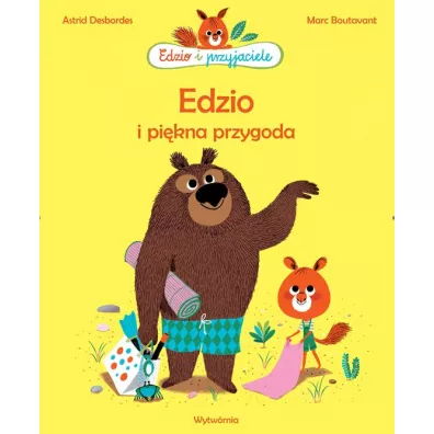 Edzio i pi�kna przygoda. Edzio i przyjaciele - Astrid Desbordes