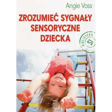 Zrozumie� sygna�y sensoryczne dziecka - Angie Voss