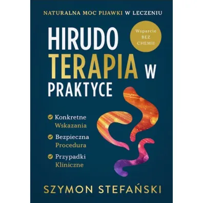Hirudoterapia w Praktyce. Naturalna moc pijawki w leczeniu - Szymon  Stefa�ski