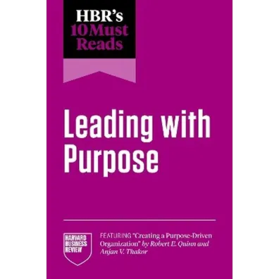 HBR`s 10 Must Reads on Leading with Purpose