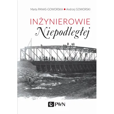 In�ynierowie Niepodleg�ej - Andrzej Goworski, Marta Panas-Goworska