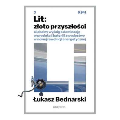 Lit: z�oto przysz�o�ci. Globalny wy�cig o dominacj� w produkcji baterii i zwyci�stwo w nowej rewolucji energetycznej - �ukasz Bednarski