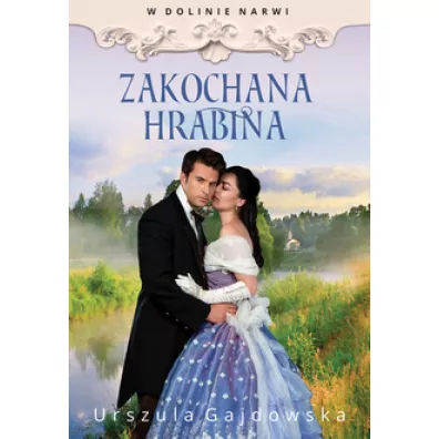 Zakochana hrabina. W dolinie Narwi. Tom 3 - Urszula  Gajdowska