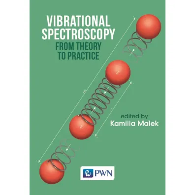 Vibrational Spectroscopy. From Theory to Applications - Kamilla Malek