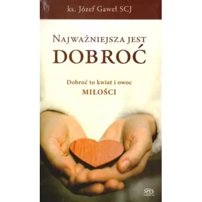Najwa�niejsza jest dobro� - J�zef Gawe�