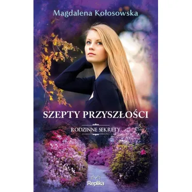 Szepty przysz�o�ci. Rodzinne sekrety 3 - Magdalena Ko�osowska