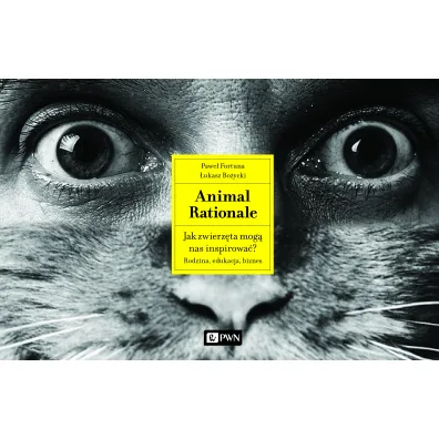 Animal Rationale. Jak zwierz�ta mog� nas inspirowa�? Rodzina, edukacja, biznes - Pawe� Fortuna, �ukasz Bo�ycki