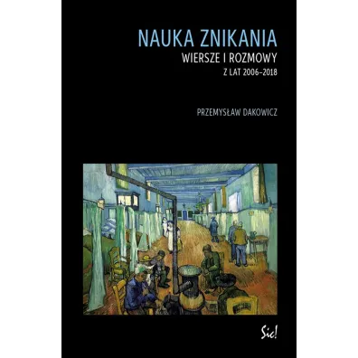Nauka znikania Wiersze i rozmowy z lat 2006-2018 - Przemys�aw Dakowicz