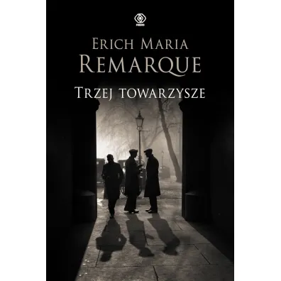 Trzej towarzysze - Erich Maria Remarque