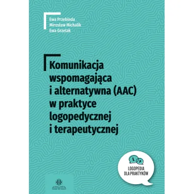Komunikacja wspomagaj�ca i alternatywna (AAC) w praktyce logopedycznej i terapeutycznej
