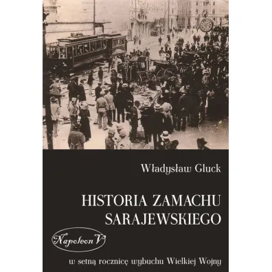 Historia zamachu sarajewskiego - W�adys�aw Gluck