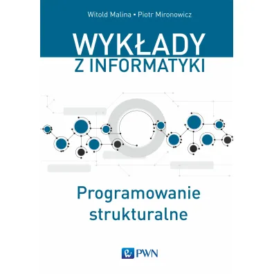 Wyk�ady z informatyki. Programowanie strukturalne - Malina Witold, Piotr  Mironowicz