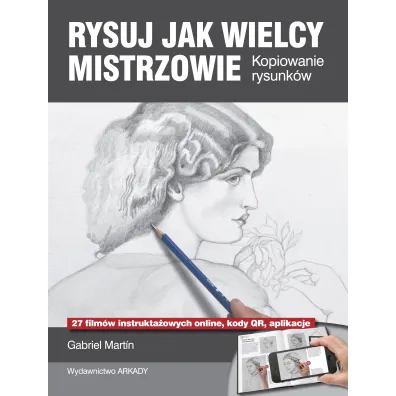 Rysuj jak wielcy mistrzowie kopiowanie rysunk�w - Martin Gabriel