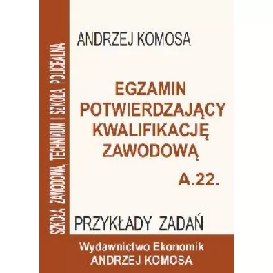 Egz. potw. kwal. zawod. A.22 Przyk�. zad. EKONOMIK - Andrzej Komosa