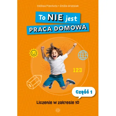 To NIE jest praca domowa cz�� 1 liczenie w zakresie 10 - Emilia  Grzesiak, Feliksa Piechota