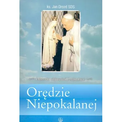 Or�dzie Niepokalanej. Historia objawie� fatimskich - Jan Drozd