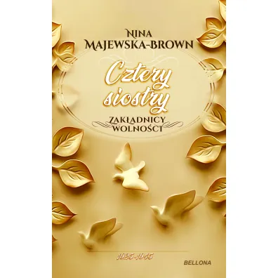 Cztery siostry. 1925-1945. Zak�adnicy wolno�ci. Tom 2 - Nina Majewska-Brown