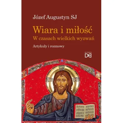 Wiara i mi�o��. W czasach wielkich wyzwa� - J�zef Augustyn