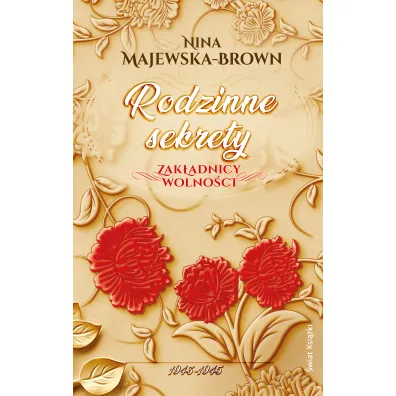 Rodzinne sekrety. 1943-1945. Zak�adnicy wolno�ci. Tom 3 - Nina Majewska-Brown