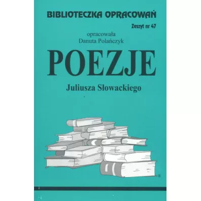 Poezje Juliusza S�owackiego. Biblioteczka opracowa�. Zeszyt nr 47 - Danuta Pola�czyk