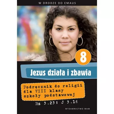 Jezus dzia�a i zbawia. Podr�cznik do religii dla klasy VIII szko�y podstawowej - Anna Walulik, Zbigniew Marek